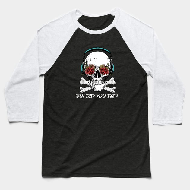 But Did You Die? Skull With Roses Workout and Yoga Baseball T-Shirt by Murray's Apparel